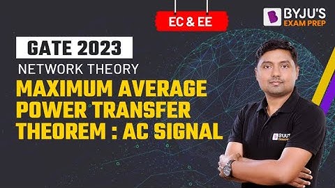 Maximum Power Transfer Theorem: AC Signal | GATE EE & ECE 2023 Exam Prep | Network Theory