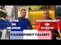 Titre de sjour talent  passeport talent  informations exclusives 