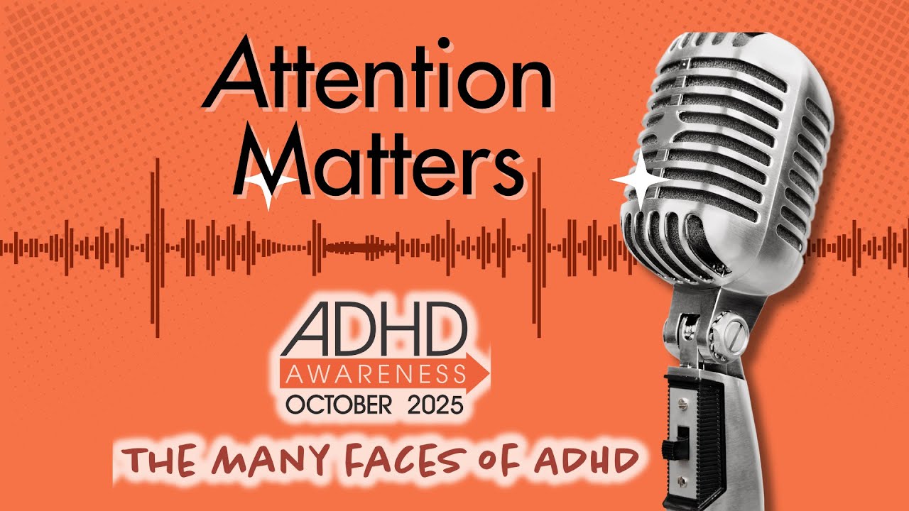 Attention Matters: 2025 ADHD Awareness Month