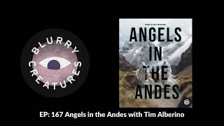 EP: 167 Angels in the Andes with Tim Alberino - Blurry Creatures