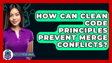 How Can Clean Code Principles Prevent Merge Conflicts? - Next LVL Programming
