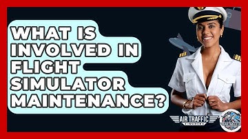 What Is Involved In Flight Simulator Maintenance? - Air Traffic Insider