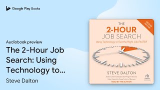 The 2-Hour Job Search: Using Technology to Get… by Steve Dalton · Audiobook preview The 2-Hour Job Search: Using Technology to Get… by Steve Dalton · Audiobook preview