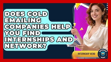 Does Cold Emailing Companies Help You Find Internships And Network? | Internship Hero News