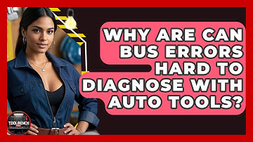 Why Are CAN Bus Errors Hard To Diagnose With Auto Tools? - ToolBench Pros