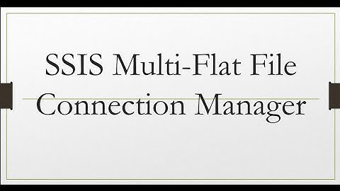5. SSIS - Muti Flat File Connection Manager