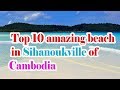 Sihanoukville beach, top 10 amazing beach in Sihanoukville of Cambodia,KH