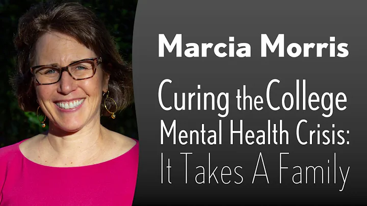 Marcia Morris - Curing the College Mental Health C...