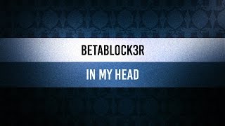 ♫ Chillaxin' Mondays | Betablock3r - In My Head