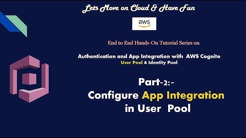 Authentication using AWS Cognito | Part-2  Configure Web-App Integration in AWS Cognito User Pool