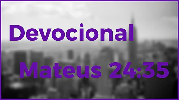 Qual a validade da Bíblia Mt 24 35?