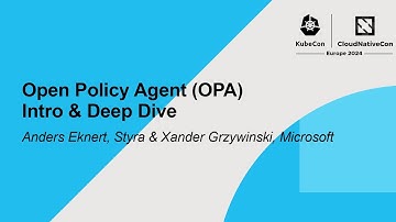 Open Policy Agent (OPA) Intro & Deep Dive - Anders Eknert, Styra & Xander Grzywinski, Microsoft