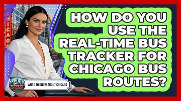 How Do You Use The Real-time Bus Tracker For Chicago Bus Routes? - What To Know About Chicago