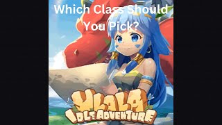 Which Class Should You pick In Ulala Idle Adventure