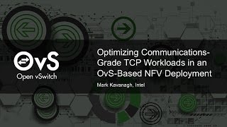 Optimizing Communications-Grade TCP Workloads in an OvS-Based NFV Deployment by Mark Kavanagh, Intel