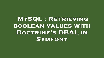 MySQL : Retrieving boolean values with Doctrine