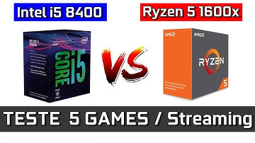 Intel i5 8400 vs Ryzen 5 1600x (5 GAMES / Streaming)