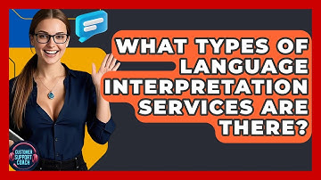 What Types Of Language Interpretation Services Are There? - Customer Support Coach