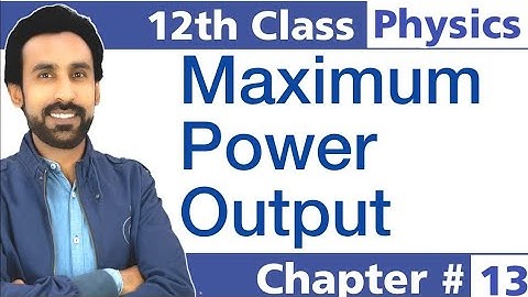 Maximum Power Output Class 12 Physics