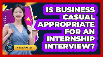 Is Business Casual Appropriate For An Internship Interview? - Internship Hero