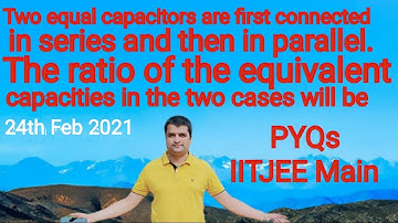 PYQs JEE Main : Electrostatics Two equal capacitors are first connected in series and then in.....