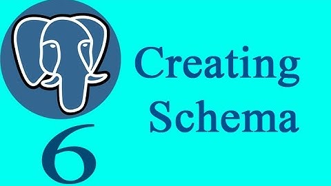 PostgreSQL 6: Creating Schema In Postgres