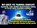 Bu Gece ve Yarına Dikkat! Kim zilkade ayı 25.gece oruca kalkarsa 70 yıllık oruç sevabı verilir.!