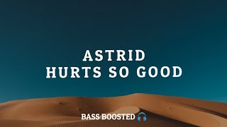 Astrid - Hurts So Good [Empty Hall] [Bass Boosted 🎧]