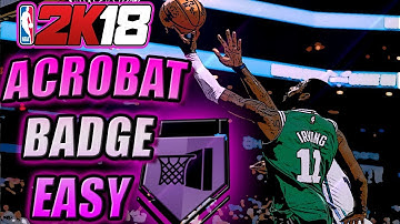 HOW TO GET ACROBAT BADGE FAST & REP UP QUICK - NBA 2K18 BADGE TUTORIAL