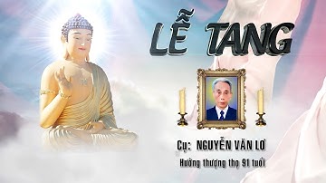 Lễ tang cụ Nguyễn Văn Lơ - Hưởng thượng thọ 91 tuổi