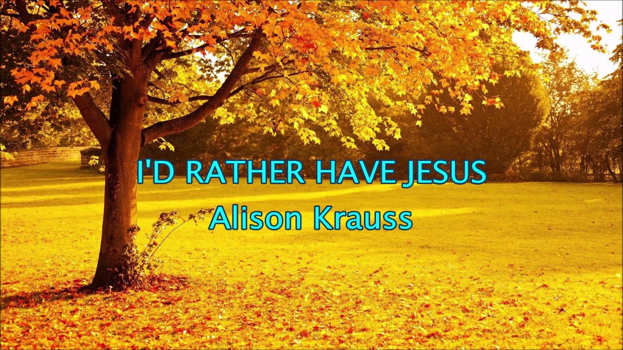 alison-krauss-i-d-rather-have-jesus-lyrics-youtube