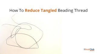 How To Prevent Tangled Beading Thread