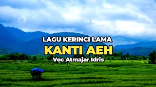 Lagu Kerinci Lama KANTI AEH || Voc Atmajar Idris, Cipt Atmajar Idris