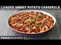 Loaded sweet potato casserole  food wishes