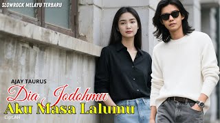 DIA JODOHMU AKU MASA LALUMU - Lagu Slow Rock Malaysia Sedih II AJAY TAURUS