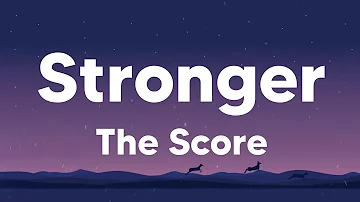 Stronger - The Score (Lyrics)