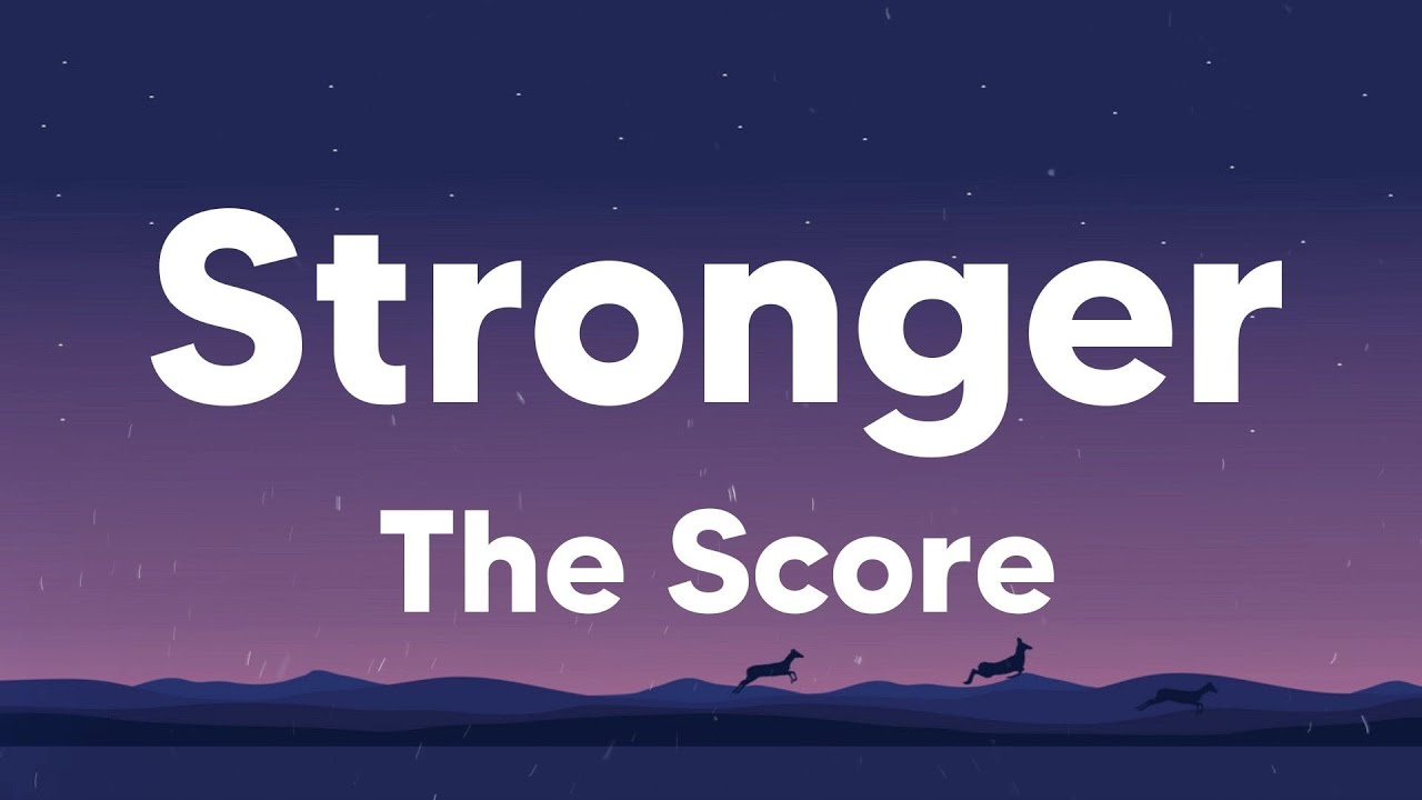 The Score - Stronger