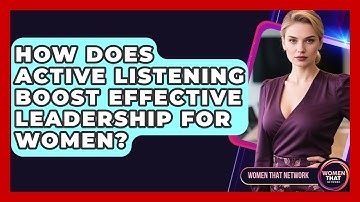 How Does Active Listening Boost Effective Leadership For Women? - Women That Network