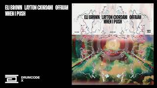 Eli Brown, Layton Giordani & Offaiah - When I Push | Drumcode