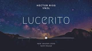 Hector Rios - Lucerito (new version 2020) tech house venezuela