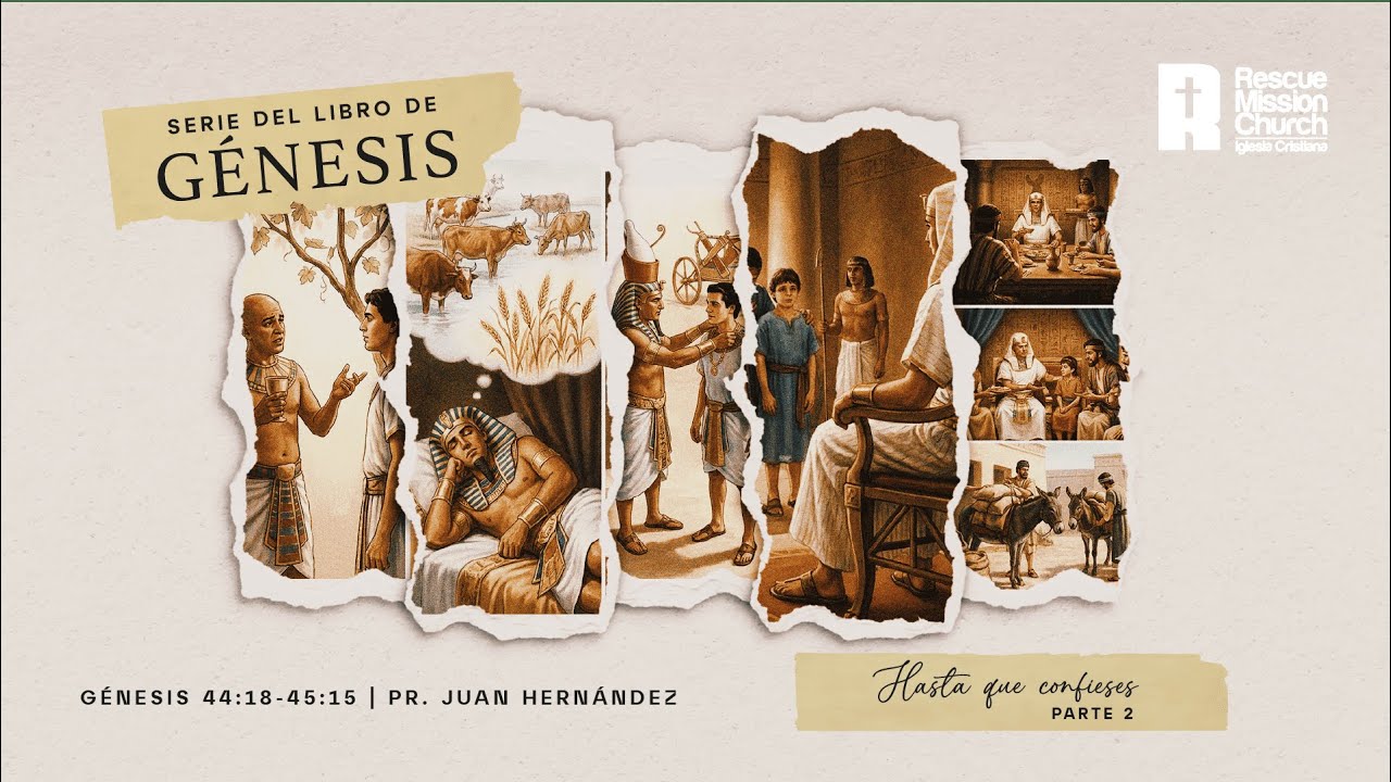 Hasta que confieses – Parte 2 | Génesis 44:18–45:15 | Pr. Juan Hernández