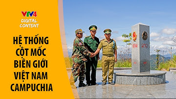Hệ thống cột mốc trên biên giới đất liền Việt Nam - Campuchia - Núi sông bờ cõi | VTV4