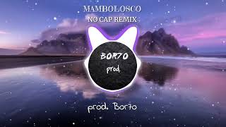 Mambolosco - No cap RMX (prod. Bor7o)