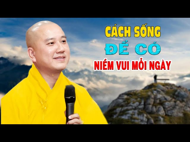 Cách Sống Để Có Niềm Vui Mỗi Ngày - Pháp Thoại Thầy Thích Pháp Hòa class=