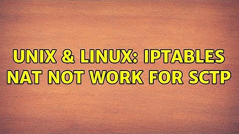 Unix & Linux: iptables nat not work for sctp