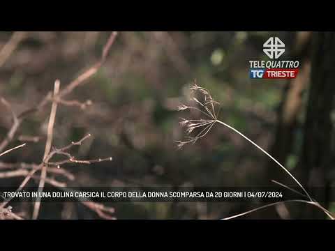 TROVATO IN UNA DOLINA CARSICA IL CORPO DELLA DONNA SCOMPARSA DA 20 GIORNI | 04/07/2024