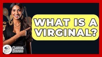 What Is A Virginal? - Classical Serenade