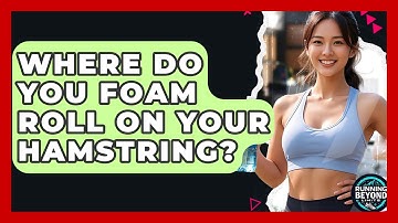 Where Do You Foam Roll On Your Hamstring? - Running Beyond Limits