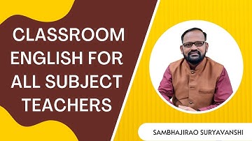 CLASSROOM ENGLISH FOR ALL SUBJECT TEACHERS