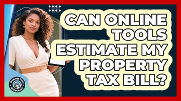 Can Online Tools Estimate My Property Tax Bill?